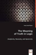 The Meaning of Truth in Logic di Franz Josef Rainer edito da VDM Verlag