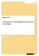Strategisches Controlling: Wertorientiertes Controlling di Markus Gross edito da GRIN Publishing