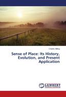 Sense of Place: Its History, Evolution, and Present Application di Charles Milling edito da LAP Lambert Academic Publishing