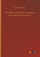 The Dialect of the West of England particularly Somersetshire di James Jennings edito da Outlook Verlag