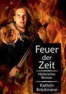 Feuer Der Zeit di Kathrin Bruckmann edito da Books On Demand