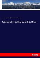 Patents and How to Make Money Out of Them di James A. Ekin Criswell, Warren Beecher Hutchinson edito da hansebooks