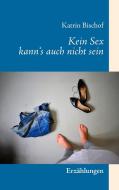 Kein Sex kann's auch nicht sein di Katrin Bischof edito da Books on Demand
