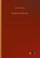 Studies On Slavery di John Fletcher edito da Outlook Verlag