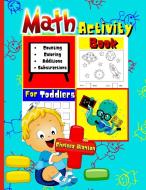 Math Activity Book for Toddlers Counting, Coloring, Additions, Substractions di Chelsea Blanton edito da Chelsea Blanton