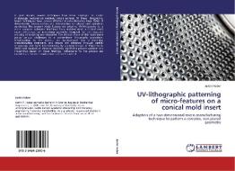 UV-lithographic patterning of micro-features on a conical mold insert di Justin Huber edito da LAP Lambert Academic Publishing
