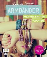 Friends forever - Armbänder knüpfen, knoten, flechten di Laura Strutt edito da Edition Michael Fischer