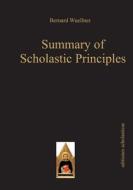 Summary Of Scholastic Principles di Bernard Wuellner edito da Editiones Scholasticae
