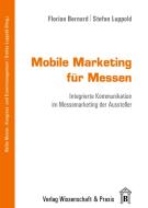 Bernard, F: Mobile Marketing für Messen di Florian Bernard, Stefan Luppold edito da Wissenschaft & Praxis
