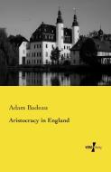 Aristocracy in England di Adam Badeau edito da Vero Verlag