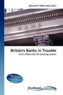 Britain's Banks in Trouble di Edward R Miller-Jones edito da FastBook Publishing