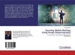Securing Mobile Banking Using Image Steganography di Ayomide Adefe edito da LAP Lambert Academic Publishing