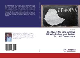 The Quest for Empowering D'irasha Indigenous System in Local Governance di Firew Tesfaye edito da LAP Lambert Academic Publishing