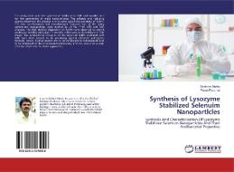 Synthesis of Lysozyme Stabilized Selenuim Nanopartlcles di Sakthivel Muthu, Palani Perumal edito da LAP Lambert Academic Publishing