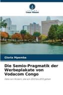 Die Semio-Pragmatik der Werbeplakate von Vodacom Congo di Gloria Mpemba edito da Verlag Unser Wissen