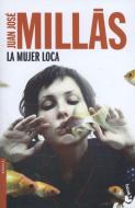 La mujer loca di Juan José Millas edito da Booket