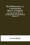 The Parliamentary Or Constitutional History Of England, From The Earliest Times, To The Restoration Of King Charles Ii (Volume V) di Several Hands edito da Alpha Editions