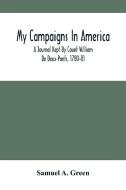 My Campaigns In America; A Journal Kept By Count William De Deux-Ponts, 1780-81 di A. Green Samuel A. Green edito da Alpha Editions