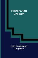 Fathers and Children di Ivan Sergeevich Turgenev edito da Alpha Editions