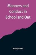 Manners and Conduct in School and Out di Anonymous edito da Alpha Editions
