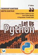 Let Us Python: Python Is Future, Embrace It Fast (Second Edition) (English Edition) di Aditya Kanetkar, Yashavant Kanetkar edito da BPB PUBN