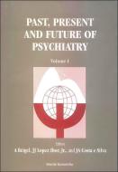 Past, Present and Future of Psychiatry - IX World Congress of Psychiatry (in 2 Volumes) edito da WORLD SCIENTIFIC PUB CO INC