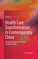 Health Care Transformation in Contemporary China di Jiong Tu edito da Springer Singapore