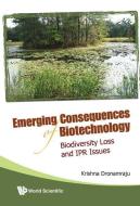 Emerging Consequences Of Biotechnology: Biodiversity Loss And Ipr Issues di Dronamraju Krishna R edito da World Scientific