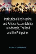 Institutional Engineering and Political Accountability in Indonesia, Thailand and the Philippines di Patrick Ziegenhain edito da ISEAS-Yusof Ishak Institute