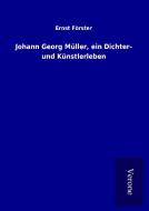 Johann Georg Müller, ein Dichter- und Künstlerleben di Ernst Förster edito da TP Verone Publishing