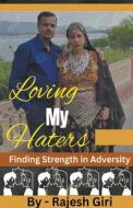 Loving My Haters di Rajesh Giri edito da Rajesh Giri