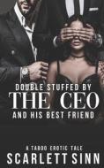 Double Stuffed By The CEO And His Best Friend di Sinn Scarlett Sinn edito da Independently Published