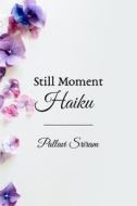 Still Moment Haiku di Pallavi Sriram edito da Independently Published