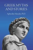 Greek Myths And Stories di Aphrodite Matsakis edito da Independently Published