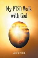 My PTSD Walk with God di John W Putt III edito da Christian Faith Publishing, Inc