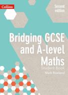 Bridging GCSE and A-level Maths Student Book di Mark Rowland edito da HarperCollins Publishers