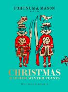 Fortnum & Mason: Christmas & Other Winter Feasts di Tom Parker Bowles edito da FOURTH ESTATE