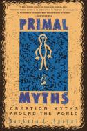 Primal Myths: Creation Myths Around the World di Barbara C. Sproul edito da HARPER ONE