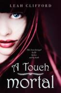 A Touch Mortal di Leah Clifford edito da Greenwillow Books