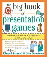 The Big Book of Presentation Games: Wake-Em-Up Tricks, Icebreakers, and Other Fun Stuff di John W. Newstrom edito da McGraw-Hill Education