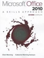Microsoft Office Access 2010: A Skills Approach, Complete di Cheryl Manning, Catherine Manning Swinson edito da McGraw-Hill