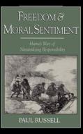 Freedom and Moral Sentiment: Hume's Way of Naturalizing Responsibility di Paul Russell edito da OXFORD UNIV PR
