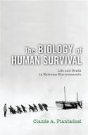 The Biology of Human Survival: Life and Death in Extreme Environments di Claude A. Piantadosi edito da OXFORD UNIV PR