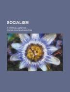 Socialism; A Critical Analysis di Oscar Douglas Skelton edito da General Books Llc