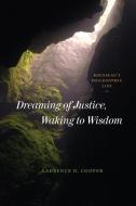 Dreaming Of Justice, Waking To Wisdom di Laurence D. Cooper edito da The University Of Chicago Press