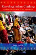 Recycling Indian Clothing di Lucy Norris edito da Indiana University Press
