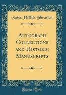 Autograph Collections and Historic Manuscripts (Classic Reprint) di Gates Phillips Thruston edito da Forgotten Books