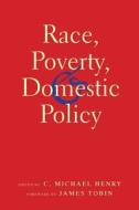 Race, Poverty, and Domestic Policy di C. Michael Henry edito da Yale University Press