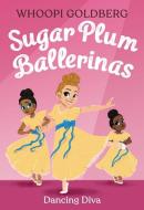 Sugar Plum Ballerinas: Dancing Diva di Whoopi Goldberg, Deborah Underwood edito da LITTLE BROWN BOOKS FOR YOUNG R