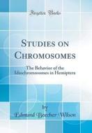 Studies on Chromosomes: The Behavior of the Idiochromosomes in Hemiptera (Classic Reprint) di Edmund Beecher Wilson edito da Forgotten Books